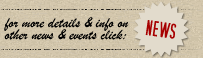 Click here for News! for more details & info on other news & events, click here: NEWS