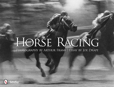 Horse Racing: Photography by Arthur Frank, Essay by Joe Drape